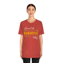 Load image into Gallery viewer, I Can’t Do Negative Today Unisex Jersey Short Sleeve Tee
