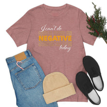 Load image into Gallery viewer, I Can’t Do Negative Today Unisex Jersey Short Sleeve Tee
