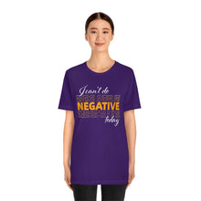 Load image into Gallery viewer, I Can’t Do Negative Today Unisex Jersey Short Sleeve Tee
