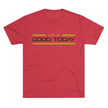 Load image into Gallery viewer, Life is Good Today Men&#39;s Tri-Blend Crew Tee
