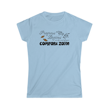 Load image into Gallery viewer, Progress begins at the end of your comfort zone motivational Women&#39;s Softstyle Tee
