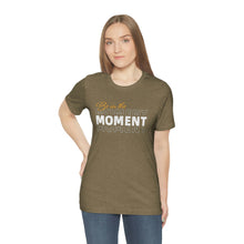 Load image into Gallery viewer, Be In The Moment Unisex Jersey Short Sleeve Tee
