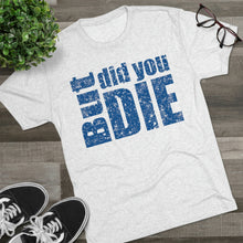 Load image into Gallery viewer, But Did You Die Unisex Tri-Blend Crew Tee
