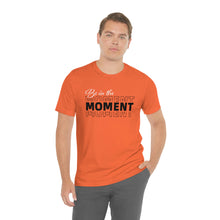 Load image into Gallery viewer, Be In The Moment Unisex Jersey Short Sleeve Tee
