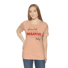 Load image into Gallery viewer, I Can’t Do Negative Today Unisex Jersey Short Sleeve Tee
