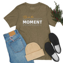 Load image into Gallery viewer, Be In The Moment Unisex Jersey Short Sleeve Tee
