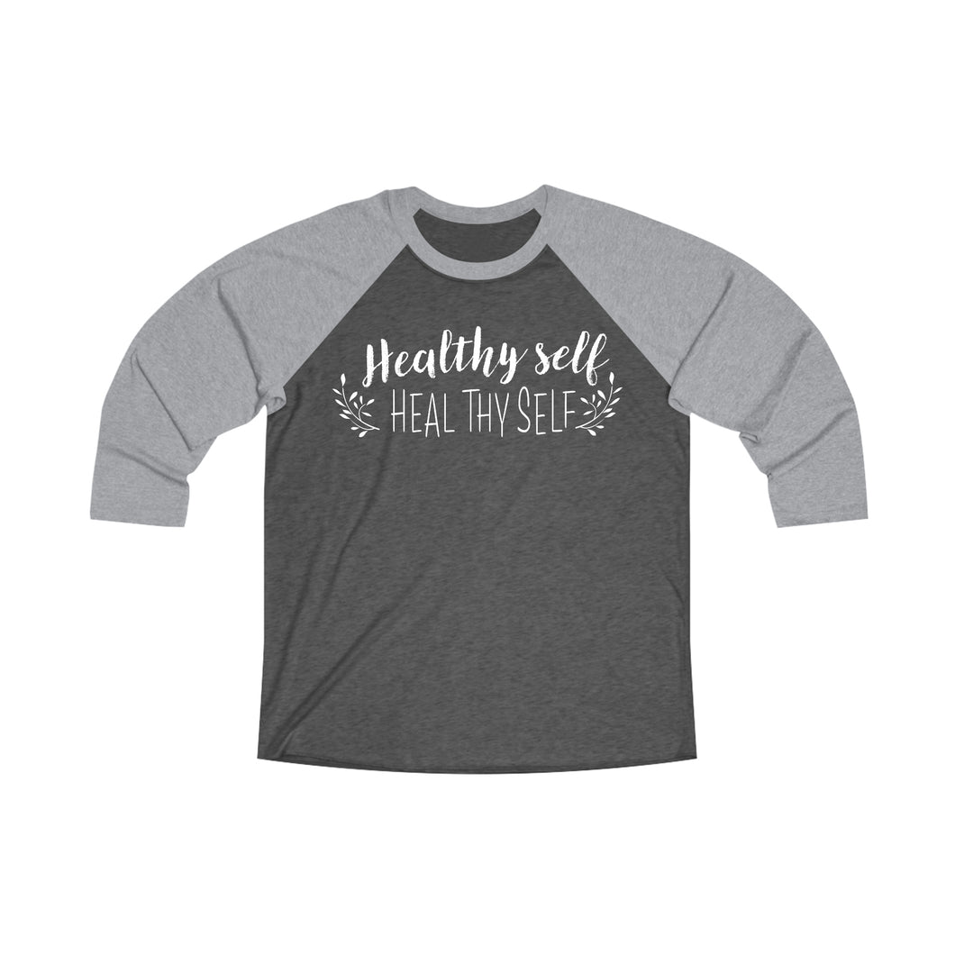 Healthy Self Heal Thy Self Motivational Unisex Tri-Blend 3\4 Raglan Tee