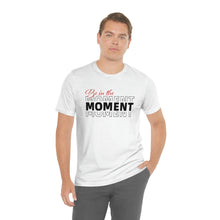 Load image into Gallery viewer, Be In The Moment Unisex Jersey Short Sleeve Tee
