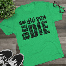 Load image into Gallery viewer, But Did You Die Unisex Tri-Blend Crew Tee
