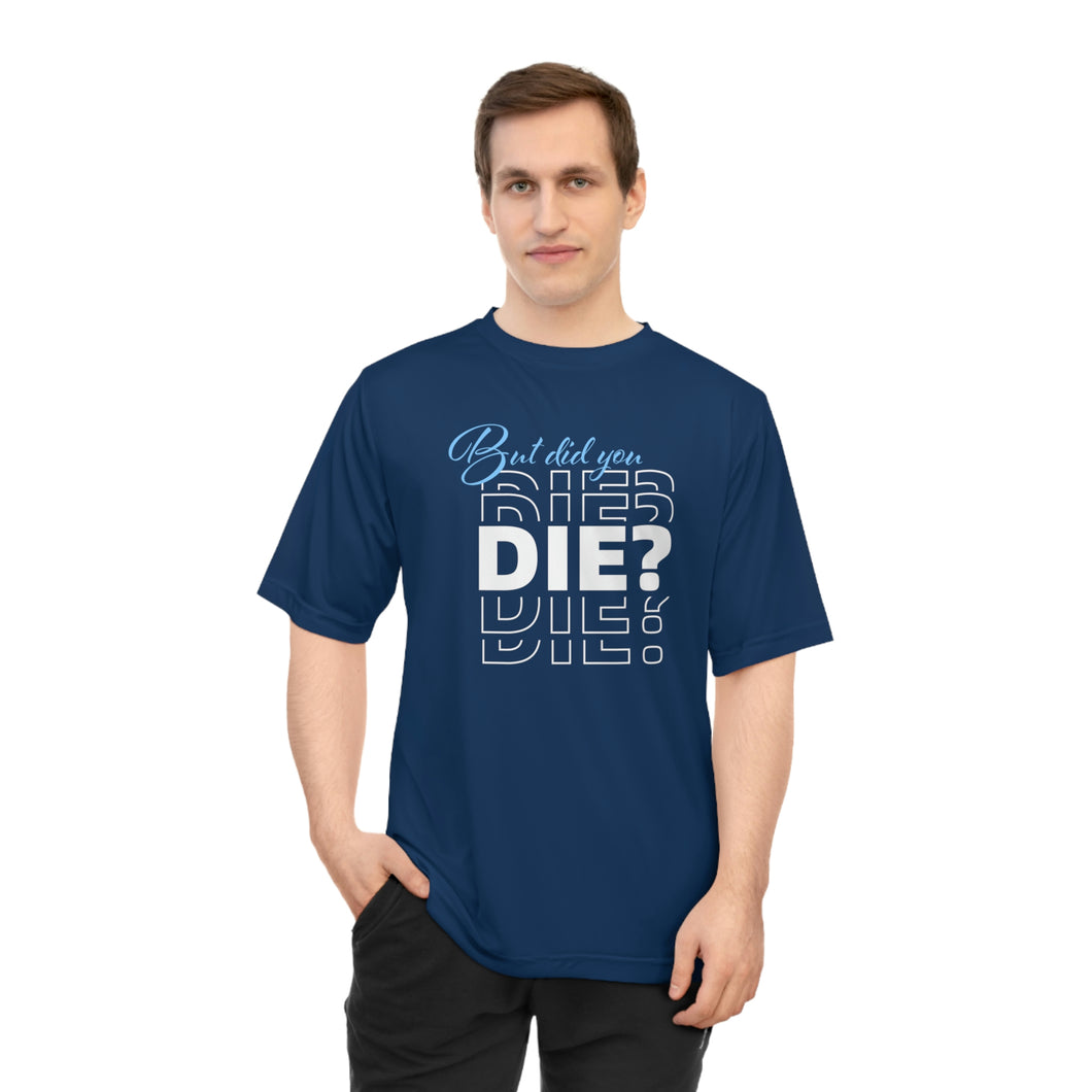 But Did You Die Unisex Zone Performance T-shirt