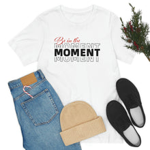 Load image into Gallery viewer, Be In The Moment Unisex Jersey Short Sleeve Tee
