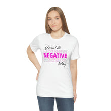 Load image into Gallery viewer, I Can’t Do Negative Today Unisex Jersey Short Sleeve Tee
