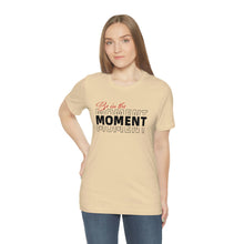 Load image into Gallery viewer, Be In The Moment Unisex Jersey Short Sleeve Tee
