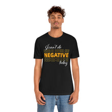 Load image into Gallery viewer, I Can’t Do Negative Today Unisex Jersey Short Sleeve Tee
