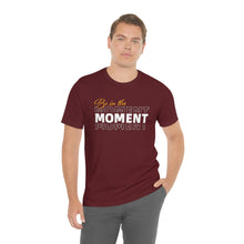 Load image into Gallery viewer, Be In The Moment Unisex Jersey Short Sleeve Tee
