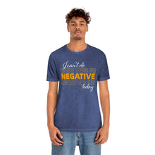 Load image into Gallery viewer, I Can’t Do Negative Today Unisex Jersey Short Sleeve Tee
