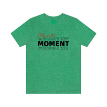 Load image into Gallery viewer, Be In The Moment Unisex Jersey Short Sleeve Tee
