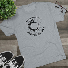 Load image into Gallery viewer, I Transform Lives Unisex Tri-Blend Crew Tee
