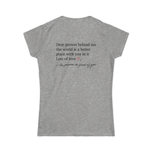 Load image into Gallery viewer, Dear Person Behind Me Women&#39;s Softstyle Tee
