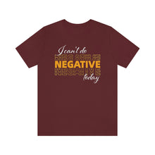 Load image into Gallery viewer, I Can’t Do Negative Today Unisex Jersey Short Sleeve Tee
